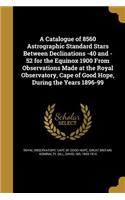 A Catalogue of 8560 Astrographic Standard Stars Between Declinations -40 and -52 for the Equinox 1900 From Observations Made at the Royal Observatory, Cape of Good Hope, During the Years 1896-99