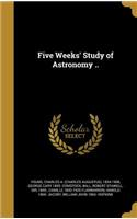 Five Weeks' Study of Astronomy ..
