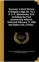 Souvenir. a Brief History of Ridgely Lodge, No. 74, I. O. O. F., Manchester, N.H. Including the First Anniversary Address, Delivered February 17, 1888 and Higher Life, a Poem ..