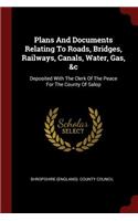 Plans And Documents Relating To Roads, Bridges, Railways, Canals, Water, Gas, &c