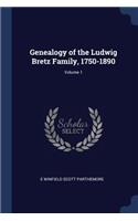 Genealogy of the Ludwig Bretz Family, 1750-1890; Volume 1