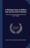 A WHALING CRUISE TO BAFFIN'S BAY AND THE