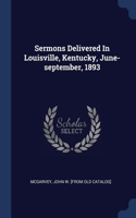 Sermons Delivered In Louisville, Kentucky, June-september, 1893