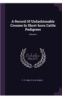 A Record Of Unfashionable Crosses In Short-horn Cattle Pedigrees; Volume 1