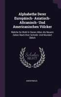 Alphabethe Derer Europäisch- Asiatisch- Aficanisch- Und Americanischen Völcker: Welche So Wohl In Denen Alten Als Neuern Zeiten Nach Ihrer Schreib- Und Mundart Üblich