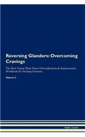Reversing Glanders: Overcoming Cravings The Raw Vegan Plant-Based Detoxification & Regeneration Workbook for Healing Patients. Volume 3