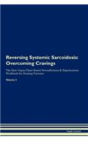 Reversing Systemic Sarcoidosis: Overcoming Cravings the Raw Vegan Plant-Based Detoxification & Regeneration Workbook for Healing Patients. Volume 3