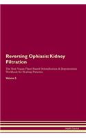 Reversing Ophiasis: Kidney Filtration The Raw Vegan Plant-Based Detoxification & Regeneration Workbook for Healing Patients.Volume 5