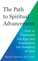 Path to Spiritual Advancement: How to Transcend the Ego and Experience the Presence of God