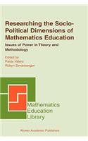 Researching the Socio-Political Dimensions of Mathematics Education: Issues of Power in Theory and Methodology(35 Mathematics Education Library)