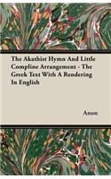Akathist Hymn And Little Compline Arrangement - The Greek Text With A Rendering In English