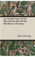 Lee and His Cause or the Why and the How of the War Between the States