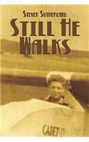 Still He Walks