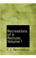Recreations of a Recluse, Volume I