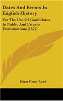 Dates And Events In English History: For The Use Of Candidates In Public And Private Examinations (1872)