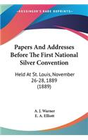Papers And Addresses Before The First National Silver Convention