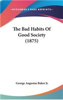 The Bad Habits Of Good Society (1875)