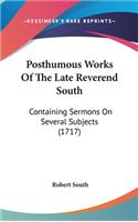Posthumous Works Of The Late Reverend South: Containing Sermons On Several Subjects (1717)