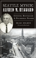 Seattle Mystic Alfred M. Hubbard