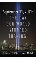 September 11, 2001: The Day Our World Stopped Turning!(English)
