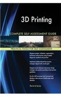 3D Printing Complete Self-Assessment Guide