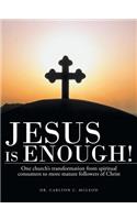 Jesus Is Enough!: One Church's Transformation from Spiritual Consumers to More Mature Followers of Christ(English)