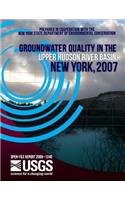 Groundwater Quality in the upper Hudson River Basin, New York, 2007: (English)