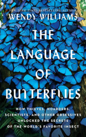 The Language of Butterflies: How Thieves, Hoarders, Scientists, and Other Obsessives Unlocked the Secrets of the World's Favorite Insect