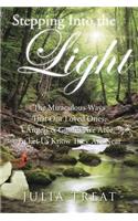 Stepping Into the Light: The Miraculous Ways That Our Loved Ones, Angels & Guides Are Able To Let Us Know They Are Near