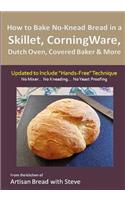 How to Bake No-Knead Bread in a Skillet, CorningWare, Dutch Oven, Covered Baker & More (Updated to Include 