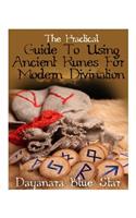 Practical Guide To Using Ancient Runes For Modern Divination