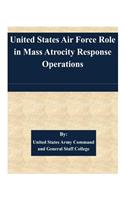 United States Air Force Role in Mass Atrocity Response Operations