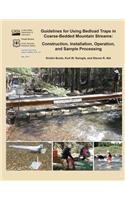 Guidelines for Using Bedload Traps in Coarse-Bedded Mountain Streams: Construction, Installation, Operation, and Sample Processing
