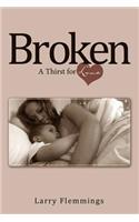 Broken: A Thirst for Love