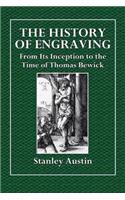 The History of Engraving: From Its Inception to the Time of Thomas Bewick