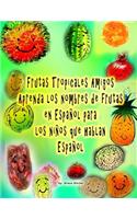 Frutas Tropicales Amigos Aprenda los nombres de frutas en Español para los niños que hablan Español