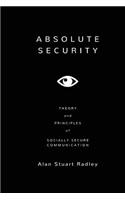 Absolute Security: Theory and Principles of Socially Secure Communication
