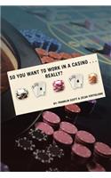 So You Want to Work in a Casino . . . Really?