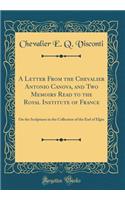 A Letter from the Chevalier Antonio Canova, and Two Memoirs Read to the Royal Institute of France: On the Sculptures in the Collection of the Earl of Elgin (Classic Reprint)