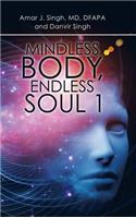 Mindless Body, Endless Soul 1