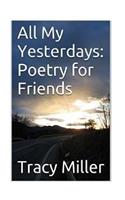 All My Yesterdays: Poetry for Friends