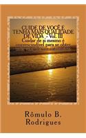Cuide de Voce E Tenha Mais Qualidade de Vida - Vol. III: Cuidar de Si Mesmo E Imprescindivel Para Se Obter Uma Vida Plena E Satisfatoria