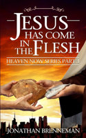Jesus Has Come In The Flesh