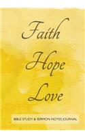 Bible Study and Sermon Notes Journal: 7"x10" notebook Faith, Hope, Love on yellow watercolor cover, 208 Pages, two page spread per Study or Sermon with several prompts and space for free