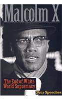 The End of White World Supremacy: Four Speeches By Malcolm X