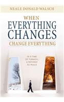 When Everything Changes, Change Everything: In a Time of Turmoil, a Pathway to Peace