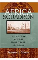Africa Squadron: The U.S. Navy and the Slave Trade, 1842-1861