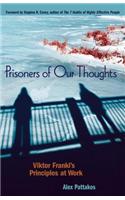 Prisoners of Our Thoughts: Viktor Frankl's Principles for Discovering Meaning in Life and Work