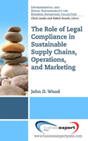 Role of Legal Compliance in Sustainable Supply Chains, Operations, and Marketing ​