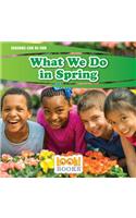 What We Do in Spring: (Seasons Can Be Fun (LOOK! Books ))